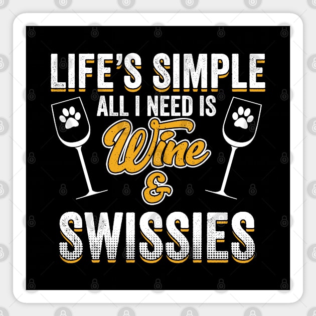 Swiss Mountain Dog - Lifes Simple All I Need Is Wine And Swissies Magnet by Kudostees